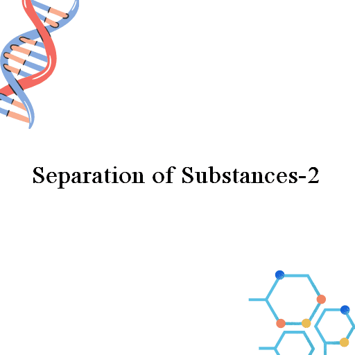 Separation of Substances-2